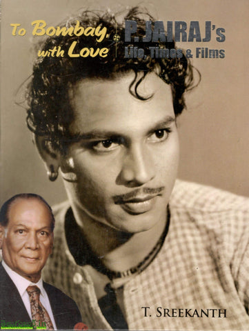 To Bombay With Love-P.Jairajs Life,Times & Films